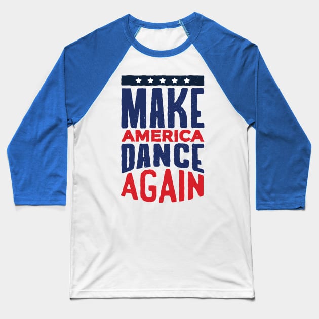 Make AMERICA DANCE AGAIN! Baseball T-Shirt by rjzinger